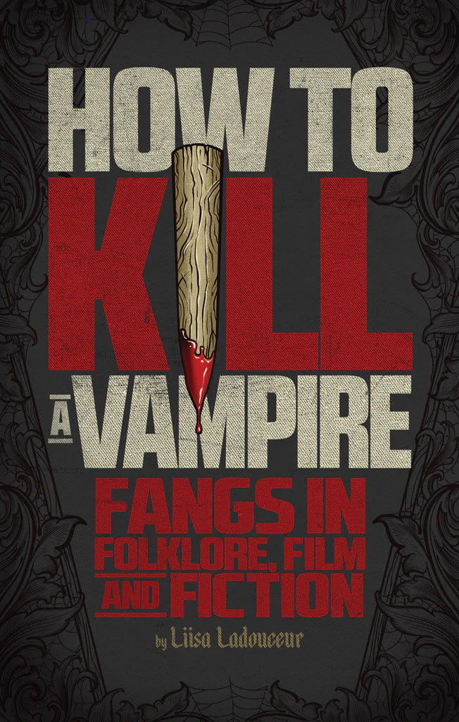 How to Kill a Vampire: Fangs in Folklore, Film and Fiction (Softcover, Signed)